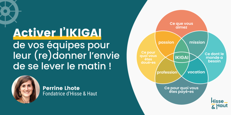 Hisse et haut organise une nouvelle fois une conférence sur l'ikigai d'équipe, cette fois-ci en distanciel. Cet outil aussi puissant qu'efficace permettra de vous accompagner pour offrir à vos collaborateurs plaisir au travail et engagement