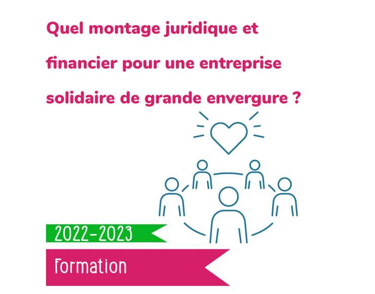 Quel montage juridique et financier pour une entreprise solidaire de grande envergure ? (1 jour)