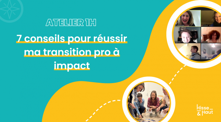 Atelier 1H //  7 conseils pour réussir ta transition pro à impact